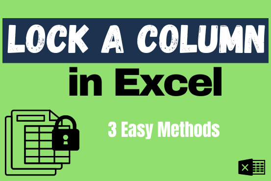 Lock a Column in Excel – 3 Easy and Simple Methods